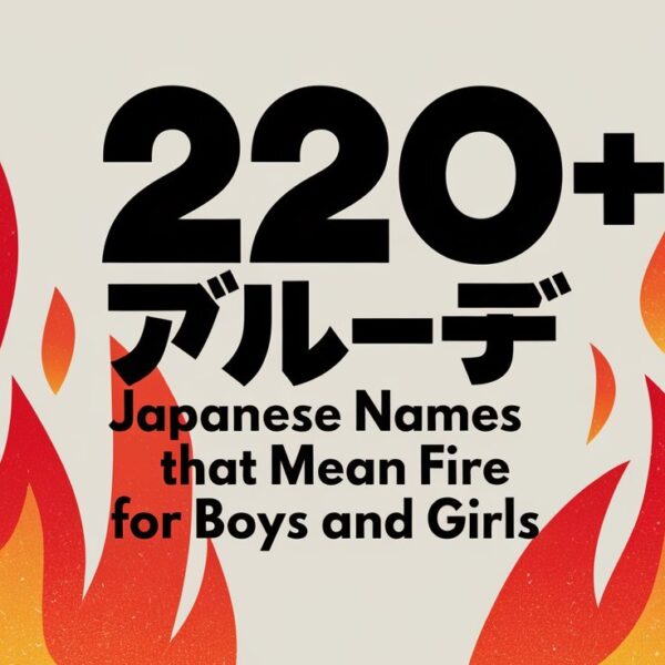 220+ Japanese Names that mean fire for boys and girls